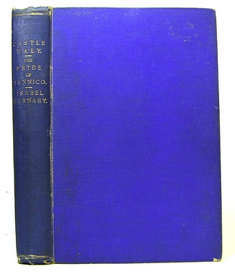 Image for Castle Daly. The Story of an Irish Home Thirty Years Ago (1875); The Pride of Jennico Being A Memoir of Captain Basil Jennico (1897); Concerning Isabel Carnaby (1898)