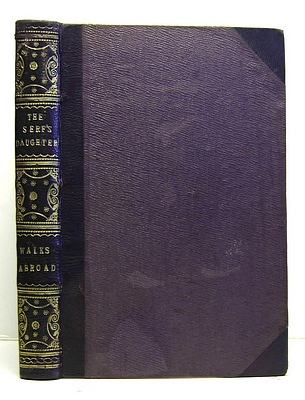 Image for The Serf's Daughter A Tale of Domestic Life, translated from the Swedish of Uncle Adam by Frederica Rowan (1854); Walks Abroad and Evenings at Home
