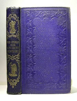 Image for True Stories from Ancient History: Chronologically Arranged from the Creation of the World to the Death of Charlemagne (1819)