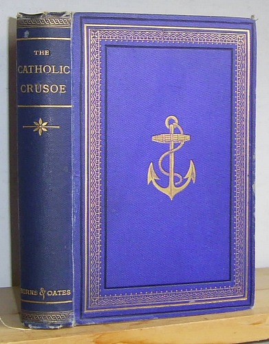 Image for The Catholic Crusoe; Adventures of Owen Evans, Set Ashore on a Desolate Island 1739 (1863 as The Adventures of Owen Evans, Esq., Surgeon's Mate, Left Ashore in 1739 on a Desolate Island Narrated by Himself; Edited by W. H. Anderdon)