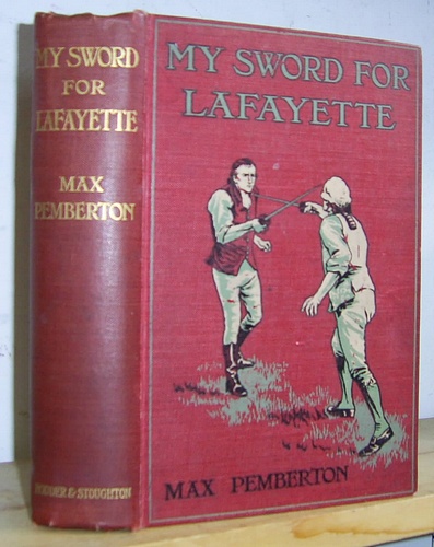 Image for My Sword for Lafayette. Being the Story of a Great Friendship: and of Certain Episodes in the Wars Waged for Liberty Both in France and America by One Who Took No Mean Part Therein (1906)