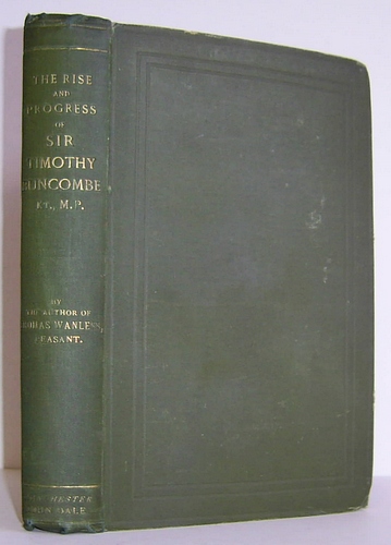 Image for The Rise and Progress of Sir Timothy Buncombe, Kt. and M.P. An Extra-Moral Biography (1886)