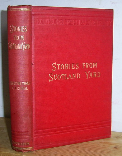 Image for Stories from Scotland Yard as told by Inspector Moser, Late of the Criminal Investigation Department, Whitehall and Recorded by Charles F. Rideal Author of People We Meet etc. (1890)