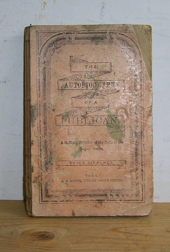 Autobiography of a Publican. A Tale for the Times, Founded on Fact (1857 as The Drunkard's Son) Image for Autobiography of a Publican. A Tale for the Times, Founded on Fact (1857 as The Drunkard's Son)
