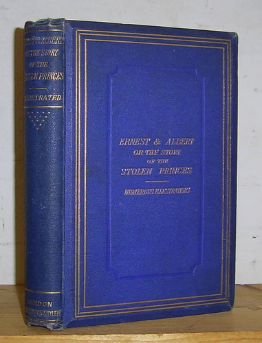 Image for Ernest and Albert; or, The Story of the Stolen Princes (1865 as The Stealing of the Princes Ernest and Albert of Saxony : From the Former of Whom the Prince of Wales Traces His Descent. A True Story of the Middle Ages)