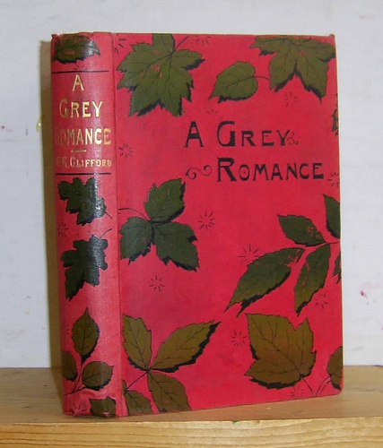 Image for A Grey Romance by W. K. Clifford and Stories by Frank R. Stockton, H. D. Traill. D. S. Meldrum, Gilbert Parker, Frederick Greenwood, W. Earl Hodgson, Erskine Gower