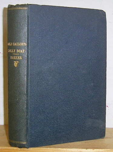 Image for The Old Sailor's Jolly Boat, Laden with Tales and Yarns, to Please All Hands; Pulled by Wit, Fun, Humour, and Pathos and Steered by H. M. Barker (1844)