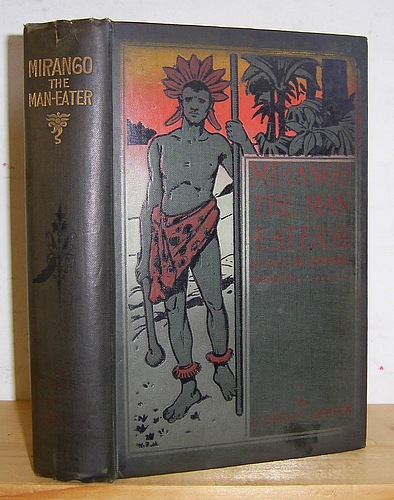 Image for Mirango the Man-Eater: A Tale of Central Africa Being the Narrative of George Pryce, Traveller and Exile, First Writ Down Anno Domini 1706 and Now Retold