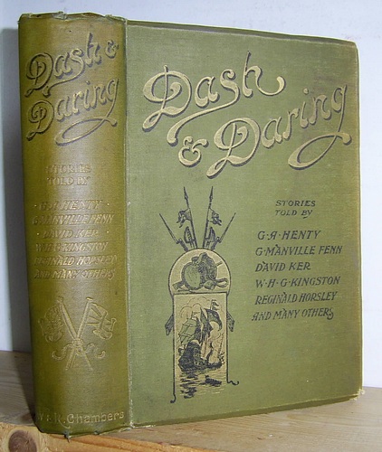Image for Dash and Daring Being Stories Told by G. A. Henty, Geo. Manville Fenn, David Ker, Headon Hill, W. H. G. Kingston, Reginald Horsley, Harold Bindloss and Many Others (1898)