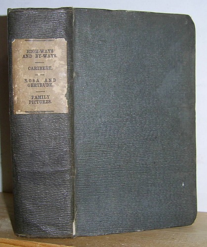 Image for High-ways and By-ways: or, Tales of the Roadside Picked Up in the French Provinces by a Walking Gentleman (1823); Rosa and Gertrude & My Uncle's Library (1848?); Family Pictures; or, The Life of a Poor Village Pastor and His Children (1849?)