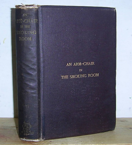 An Arm-Chair in the Smoking Room: or Fiction, Anecdote, Humour, and Fancy for Dreamy Half-Hours with Notes on Cigars, Meerschaums, and Smoking, from Various Pens (1870) Image for An Arm-Chair in the Smoking Room: or Fiction, Anecdote, Humour, and Fancy for Dreamy Half-Hours with Notes on Cigars, Meerschaums, and Smoking, from Various Pens (1870)