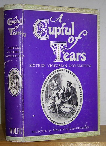 Image for A Cupful of Tears. Sixteen Victorian Novelettes Selected by Martin Seymour-Smith (1965)