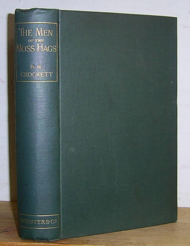 Image for The Men of the Moss Hags Being a History of Adventure Taken from the Papers of William Gordon of Earlstoun in Galloway and Told Over Again by S. R. Crockett (1895)