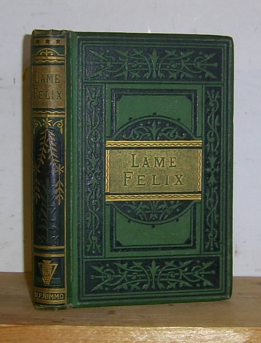 Image for Lame Felix, A Book for Boys. Full of Proverb and Story (1872)